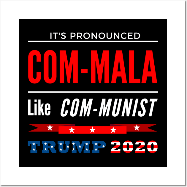 It's Pronounced Com-mala - Like Communist - Trump 2020 Wall Art by arichutfles